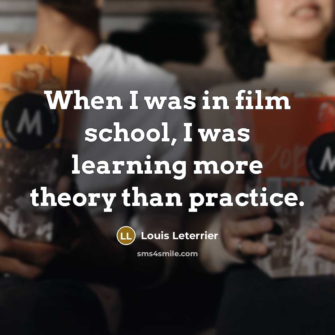 “When I was in film school, I was learning more…” quote by Louis Leterrier