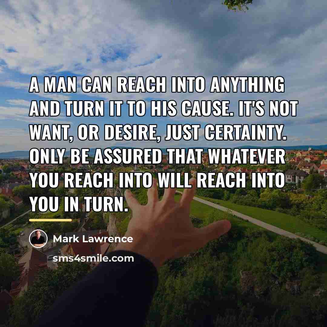 “A man can reach into anything and turn it to…” quote by Mark Lawrence
