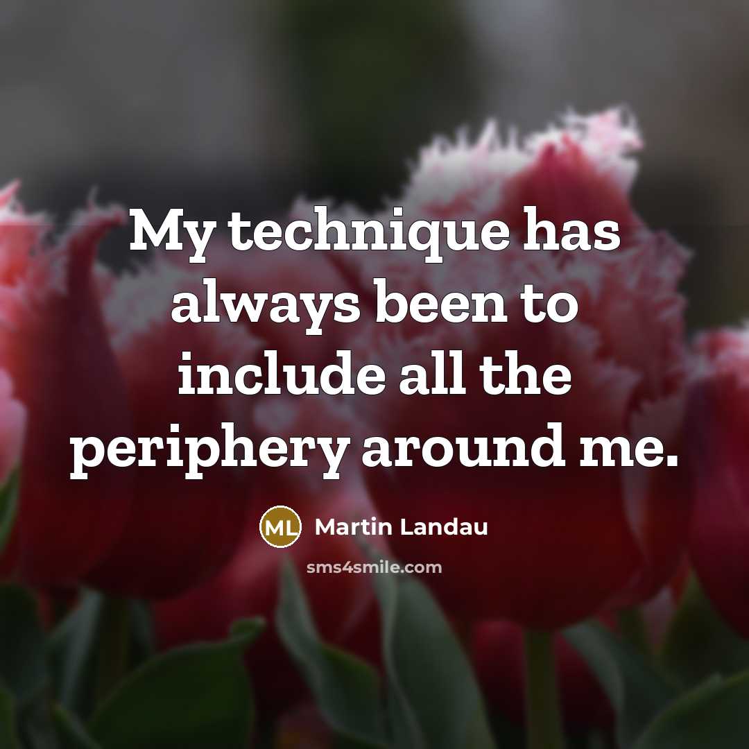 “My technique has always been to include all the periphery…” quote by Martin Landau