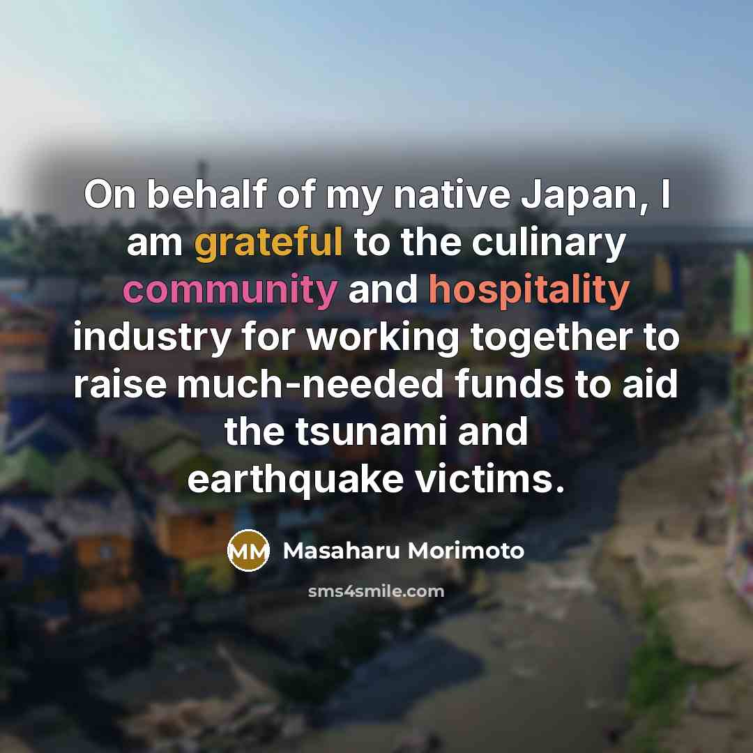 “On behalf of my native Japan, I am grateful to…” quote by Masaharu Morimoto
