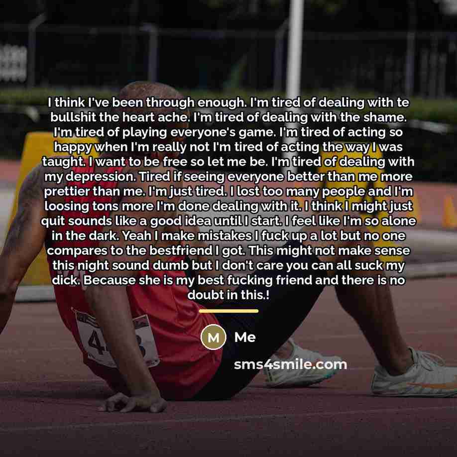 “I think I've been through enough. I'm tired of dealing…” quote by Me