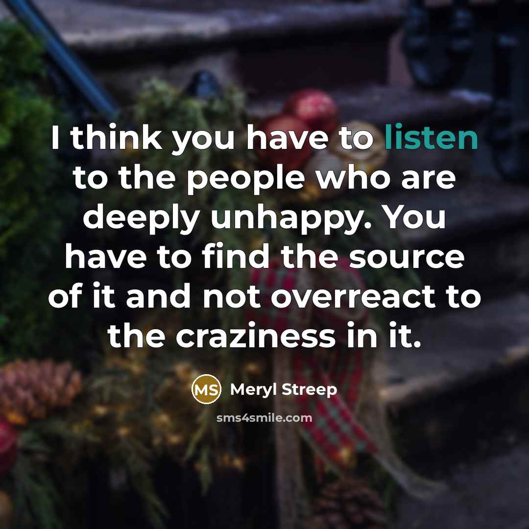 “I think you have to listen to the people who…” quote by Meryl Streep