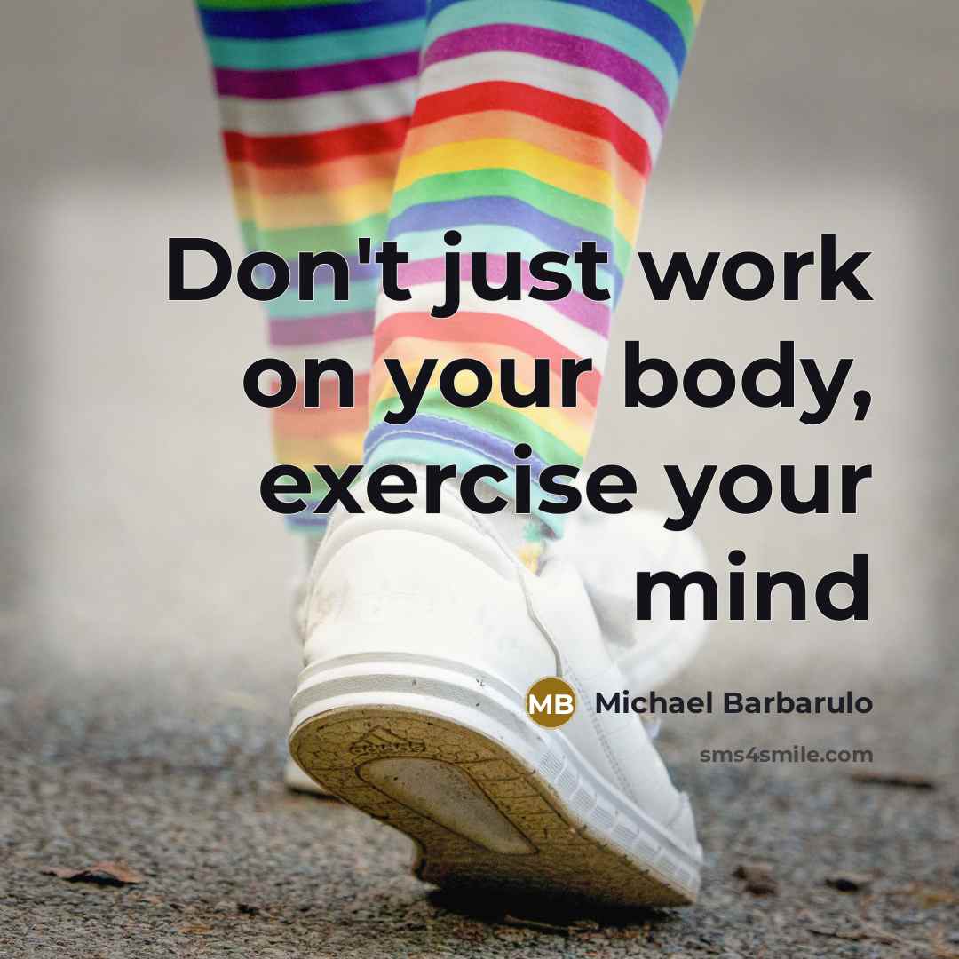 “Don't just work on your body, exercise your mind” quote by Michael Barbarulo