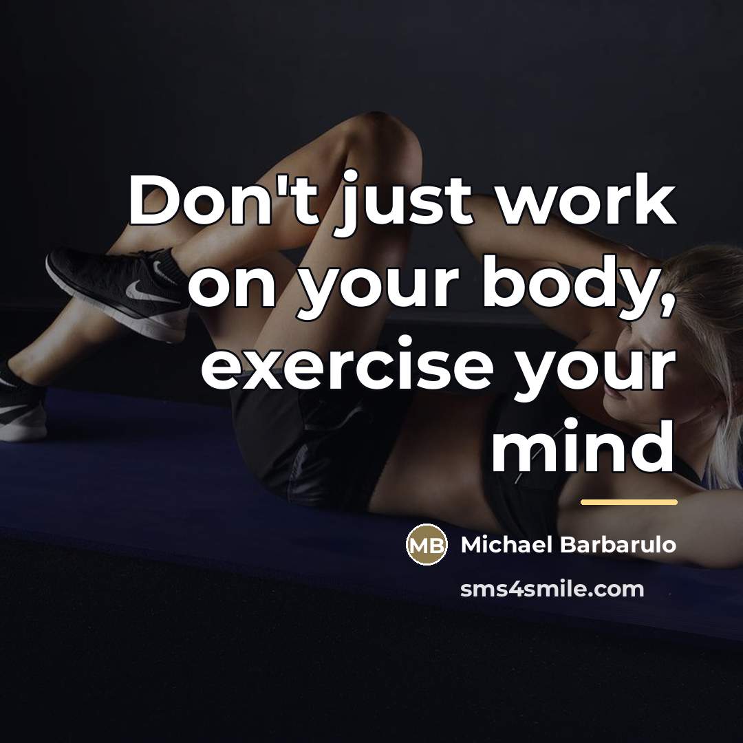“Don't just work on your body, exercise your mind…” quote by Michael Barbarulo