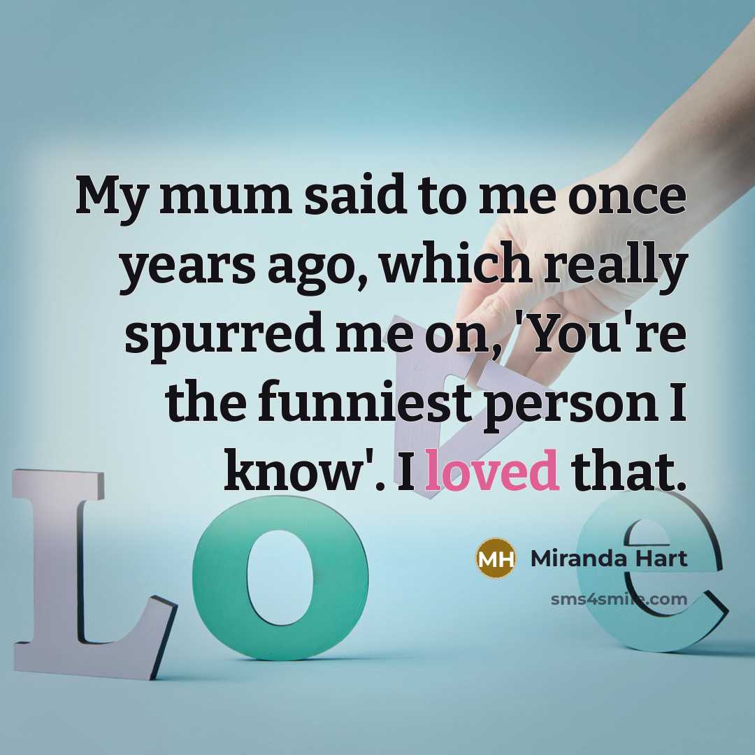 “My mum said to me once years ago, which really…” quote by Miranda Hart