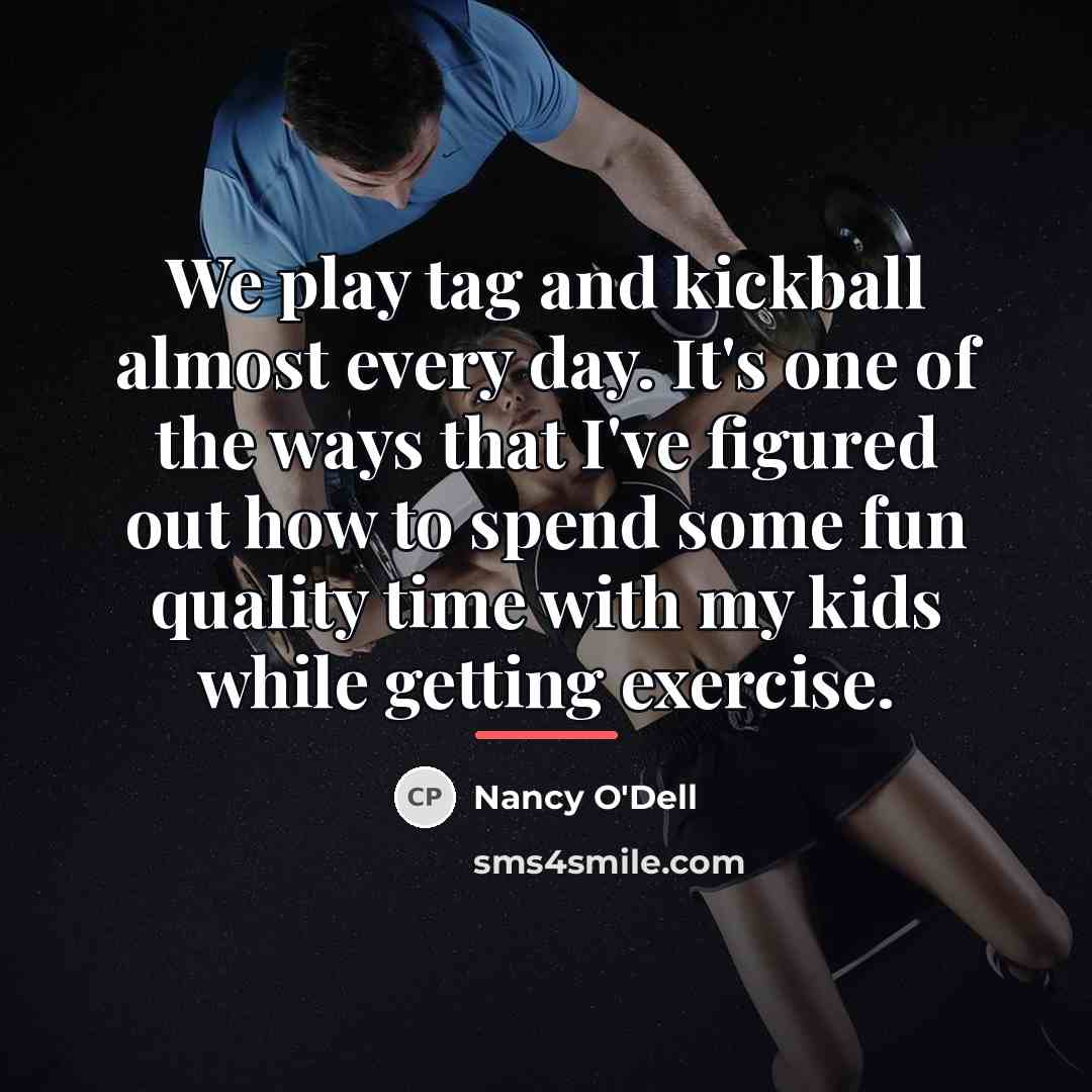 “We play tag and kickball almost every day. It's one…” quote by Nancy O'Dell