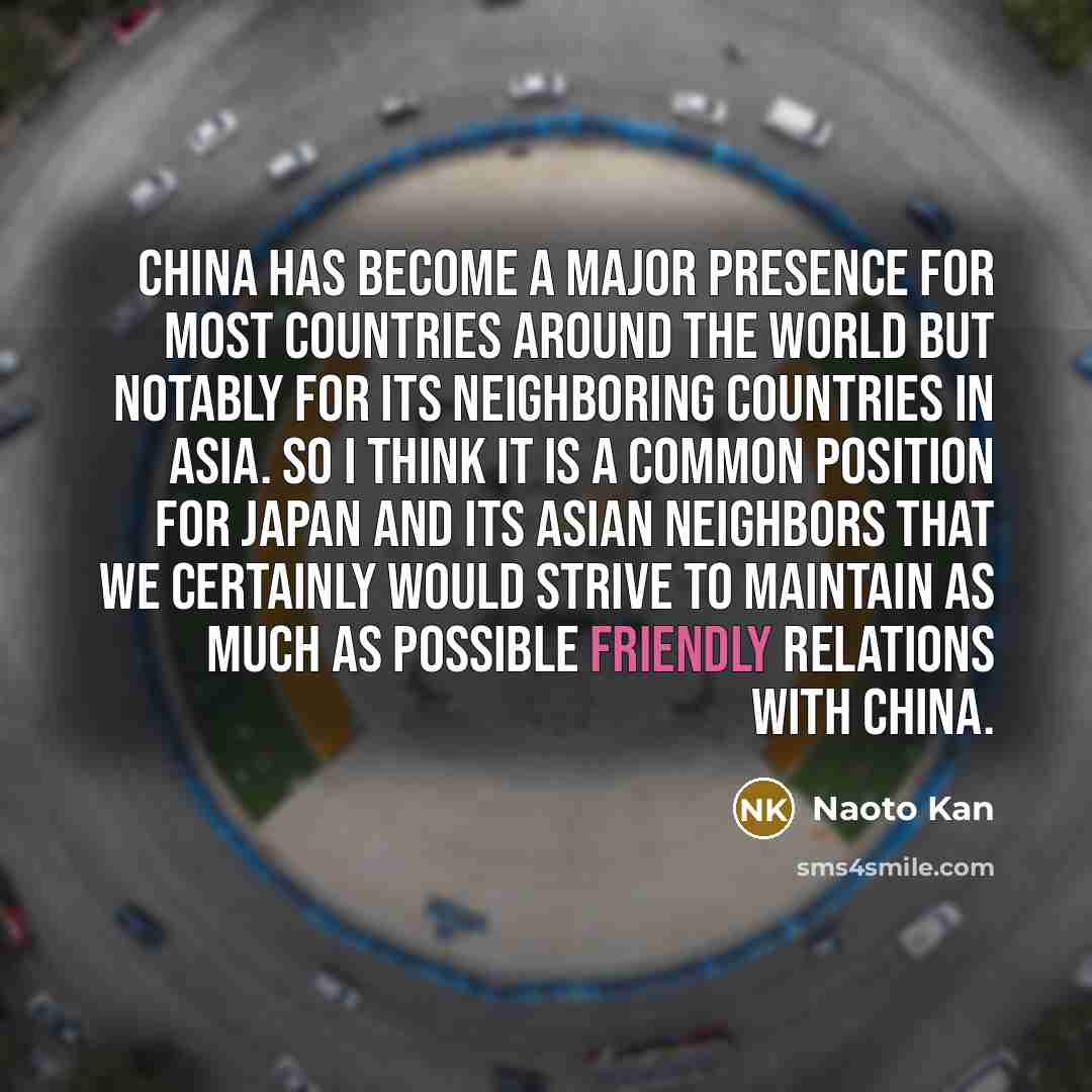 “China has become a major presence for most countries around…” quote by Naoto Kan