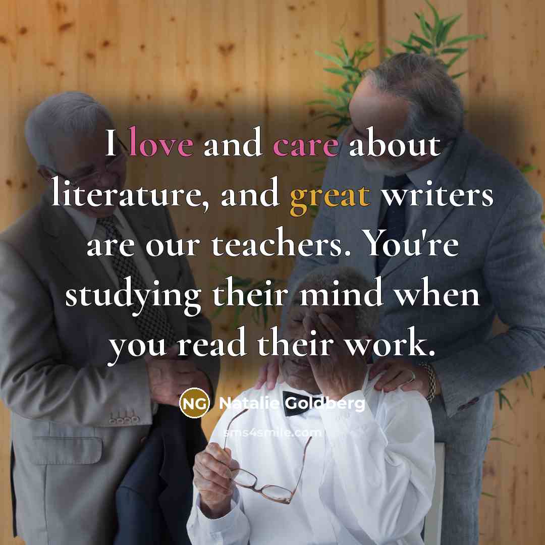 “I love and care about literature, and great writers are…” quote by Natalie Goldberg