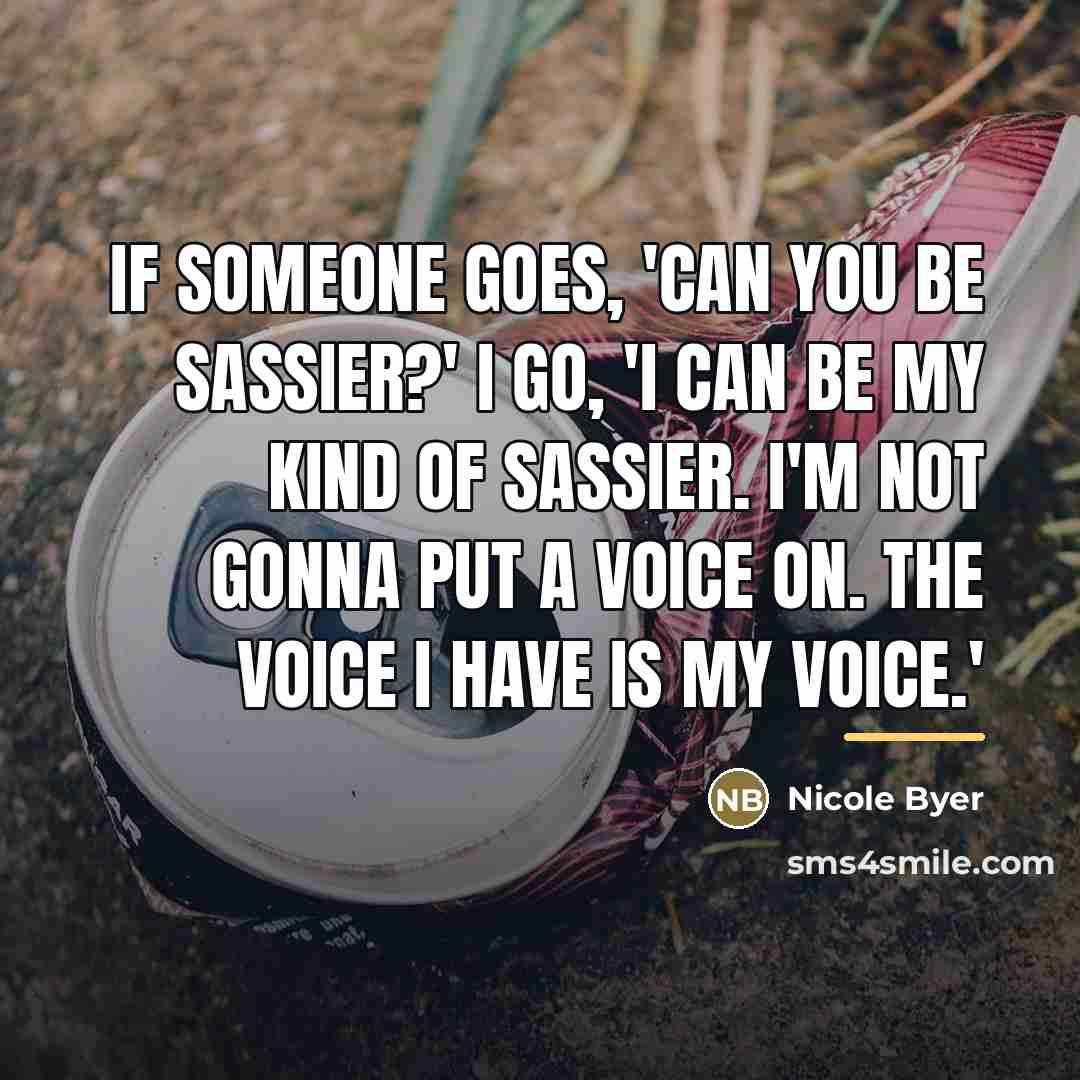 “If someone goes, 'Can you be sassier?' I go, 'I…” quote by Nicole Byer