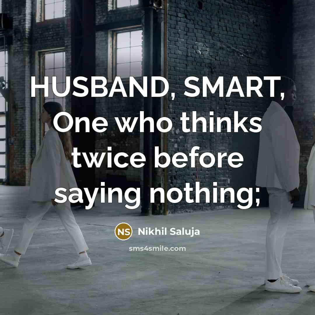 “HUSBAND, SMART, One who thinks twice before saying nothing;…” quote by Nikhil Saluja