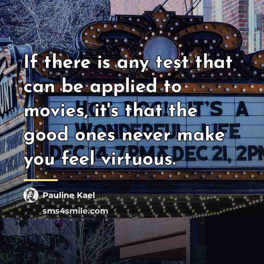 “If there is any test that can be applied to…” quote by Pauline Kael