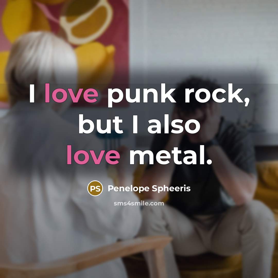 “I love punk rock, but I also love metal.” quote by Penelope Spheeris