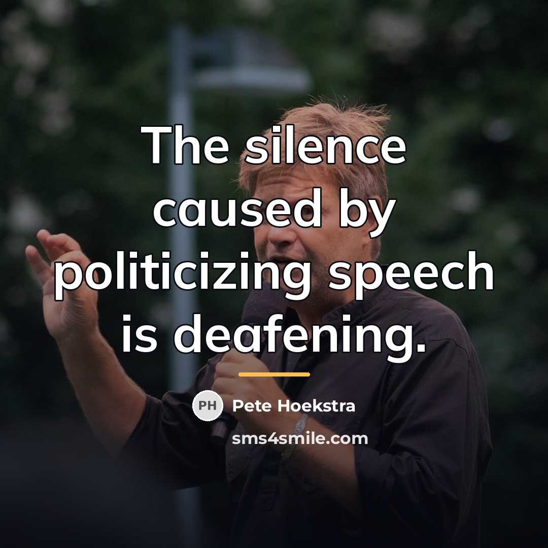 “The silence caused by politicizing speech is deafening.…” quote by Pete Hoekstra