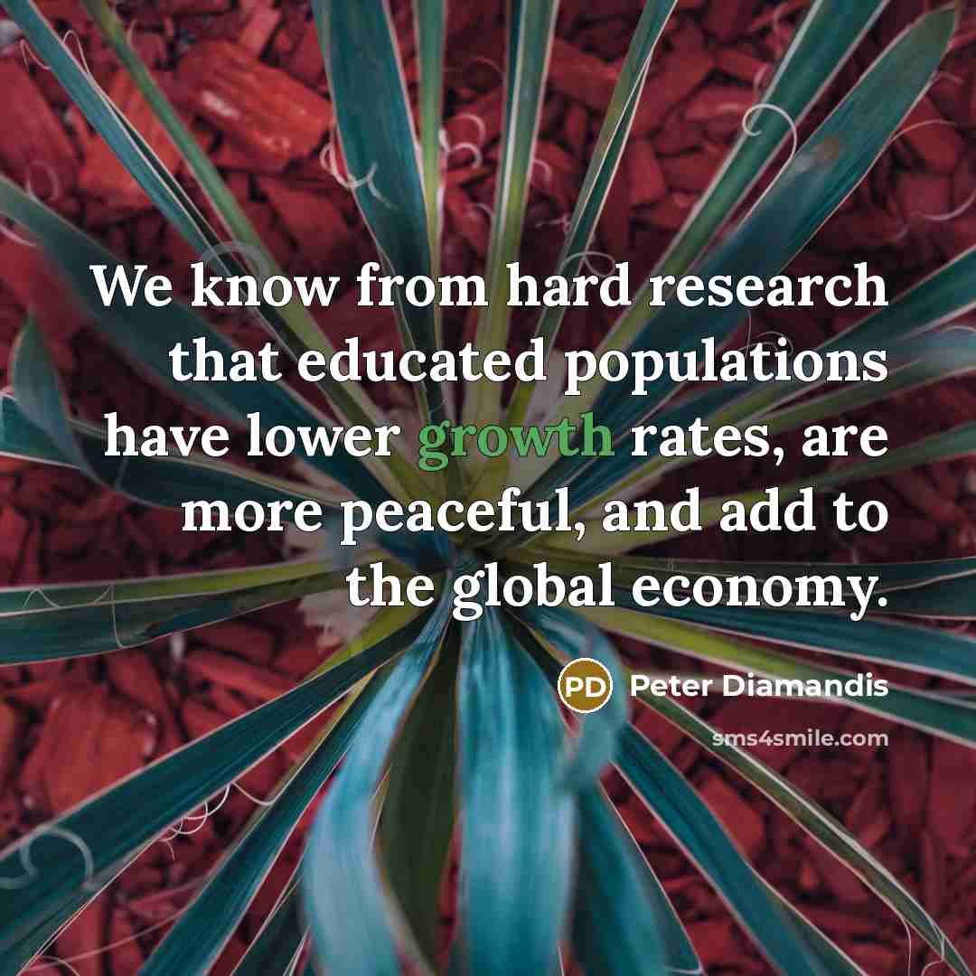 “We know from hard research that educated populations have lower…” quote by Peter Diamandis