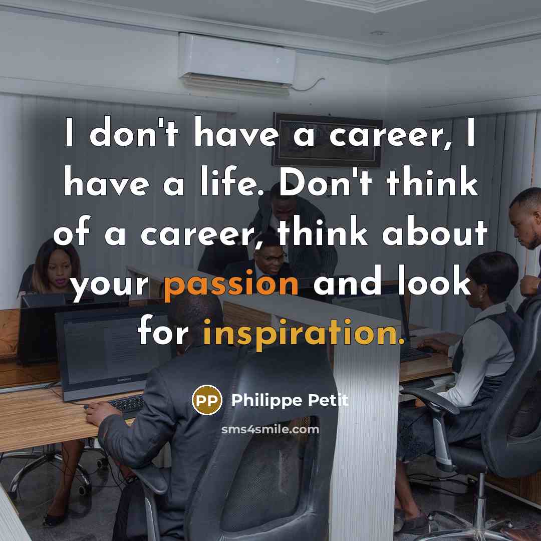 “I don't have a career, I have a life. Don't…” quote by Philippe Petit