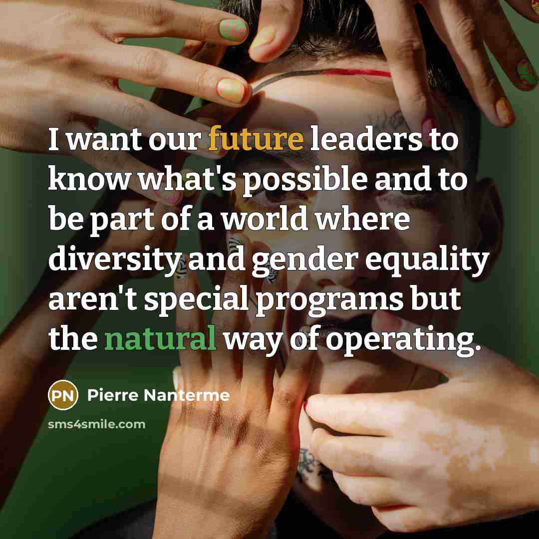 “I want our future leaders to know what's possible and…” quote by Pierre Nanterme