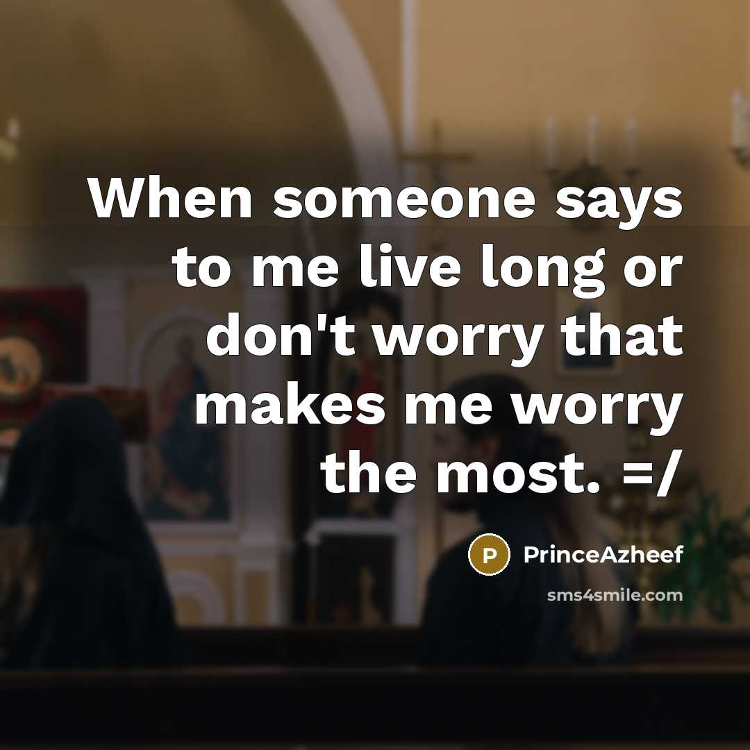 “When someone says to me live long or don't worry…” quote by PrinceAzheef