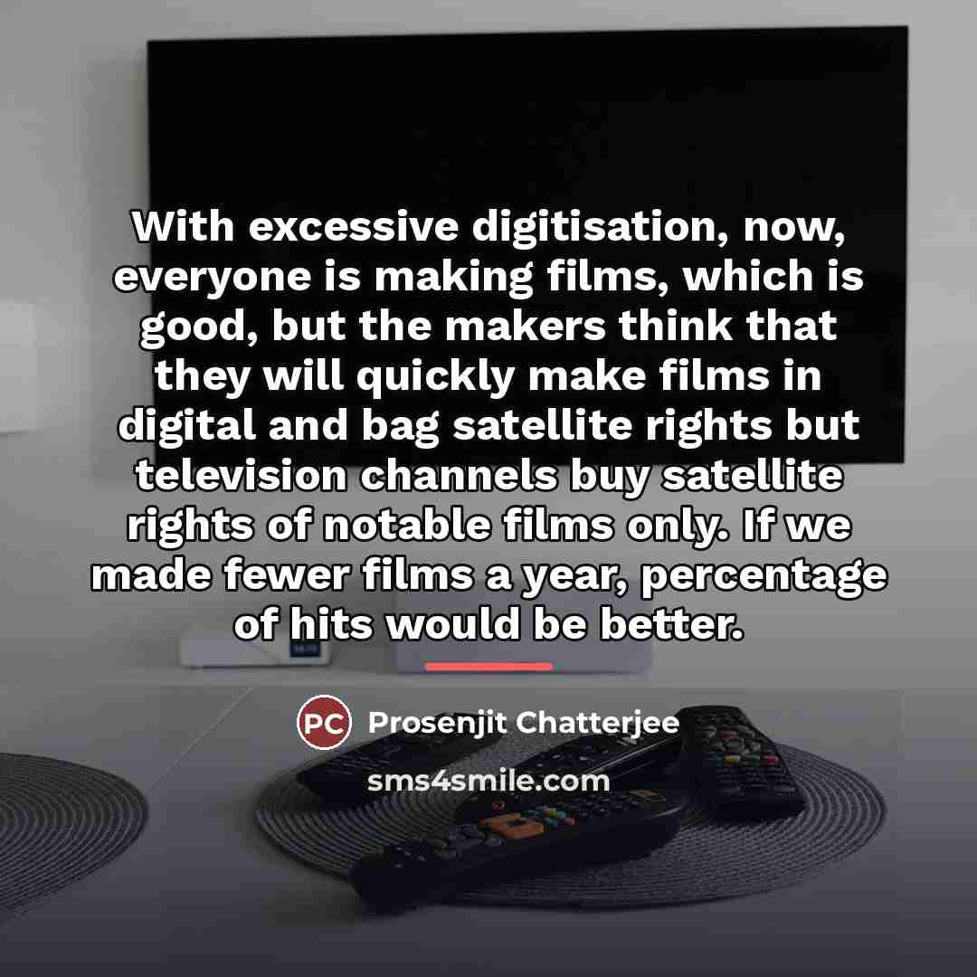 “With excessive digitisation, now, everyone is making films, which is…” quote by Prosenjit Chatterjee