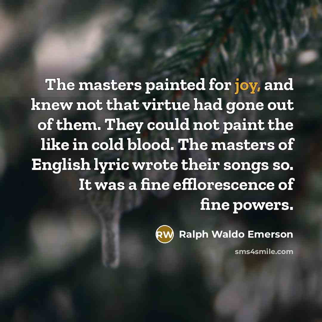 “The masters painted for joy, and knew not that virtue…” quote by Ralph Waldo Emerson
