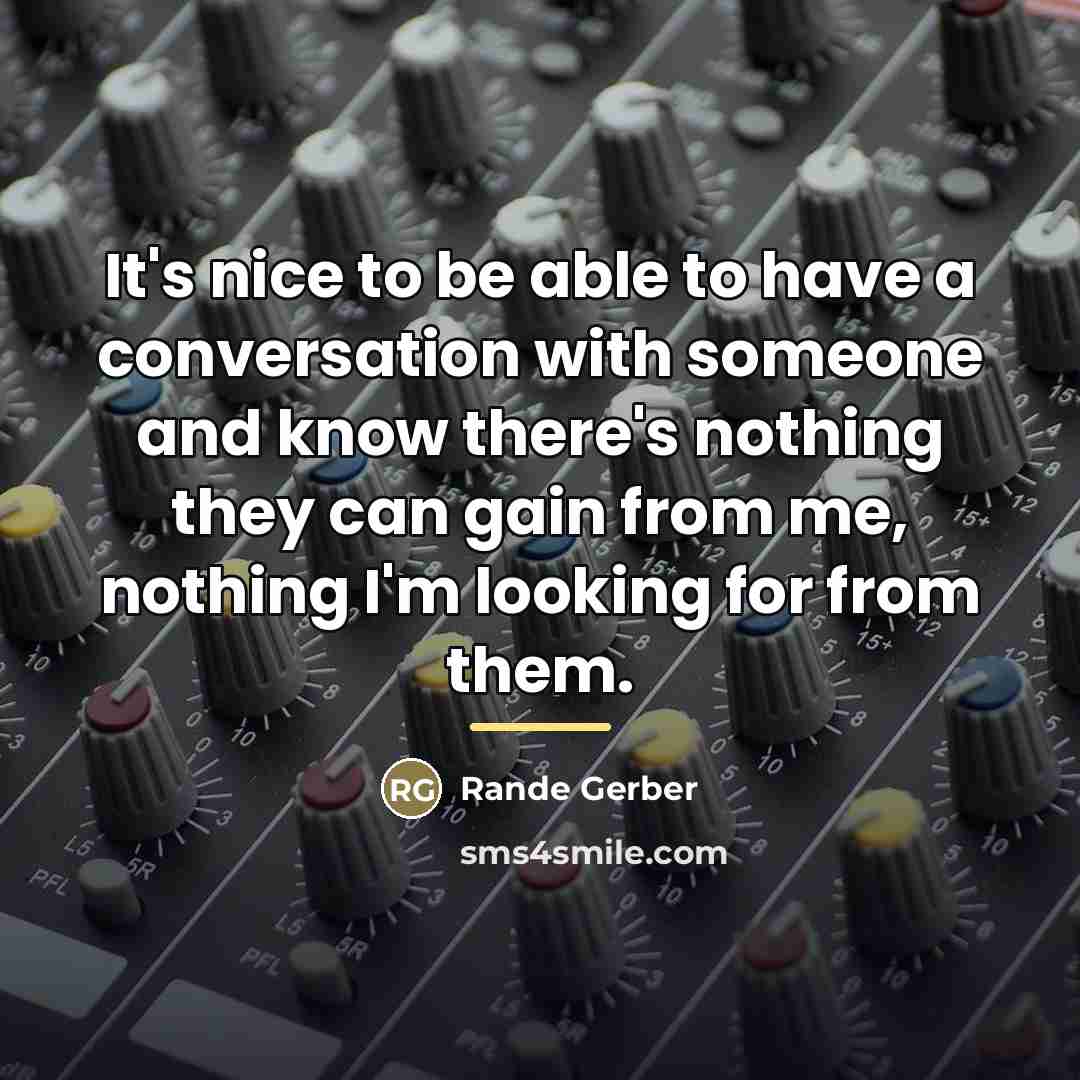“It's nice to be able to have a conversation with…” quote by Rande Gerber