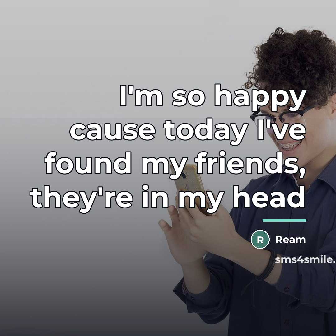 “I'm so happy cause today I've found my friends, they're…” quote by Ream