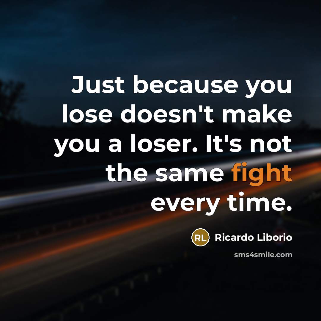 “Just because you lose doesn't make you a loser. It's…” quote by Ricardo Liborio