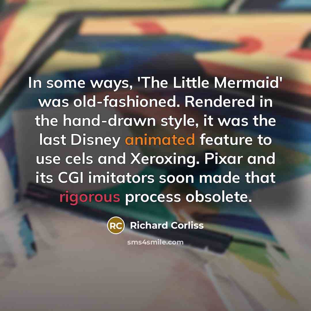 “In some ways, 'The Little Mermaid' was old-fashioned. Rendered in…” quote by Richard Corliss