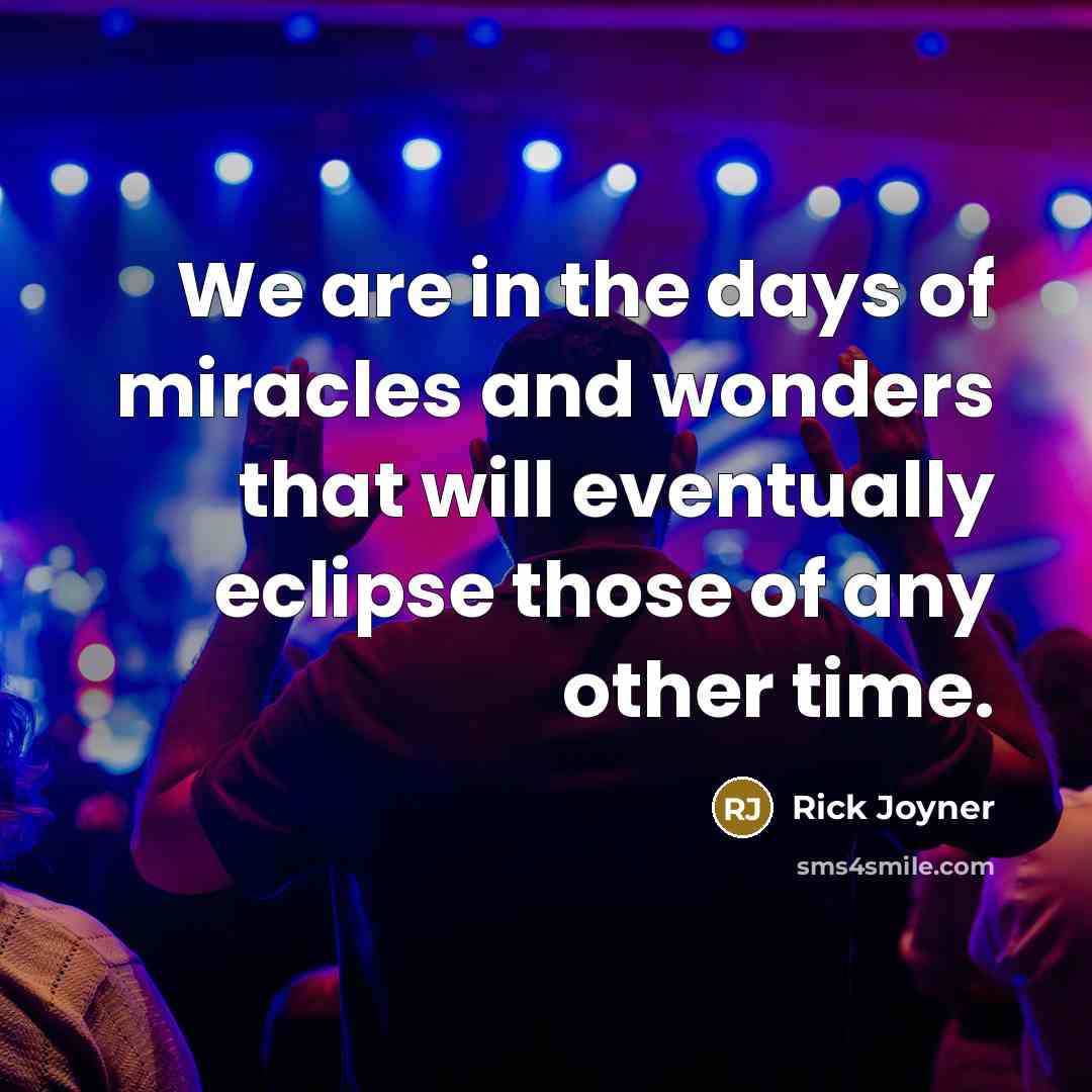 “We are in the days of miracles and wonders that…” quote by Rick Joyner