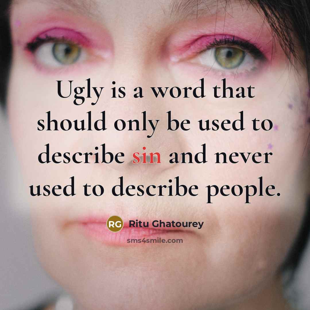 “Ugly is a word that should only be used to…” quote by Ritu Ghatourey