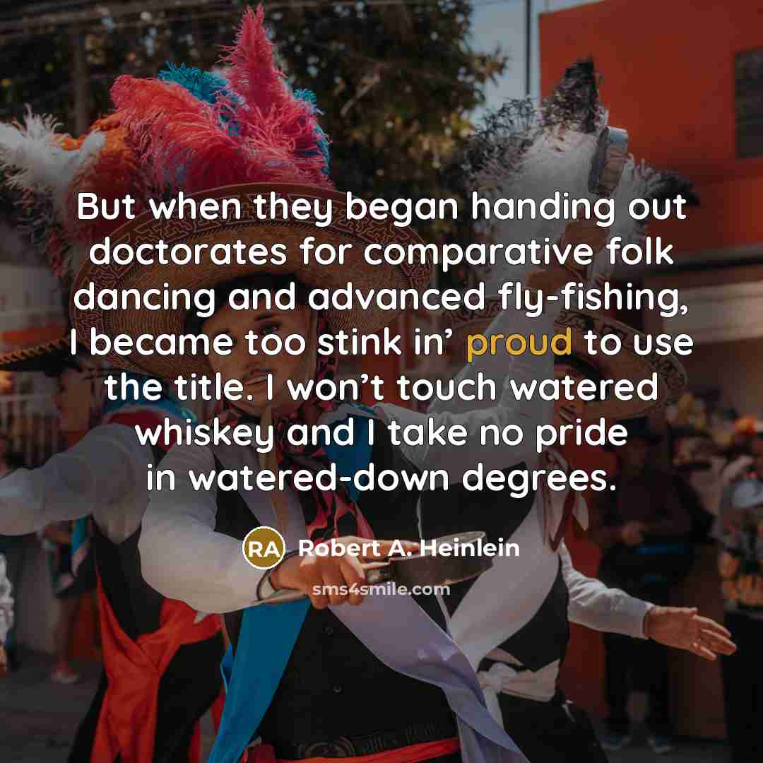 “But when they began handing out doctorates for comparative folk…” quote by Robert A. Heinlein