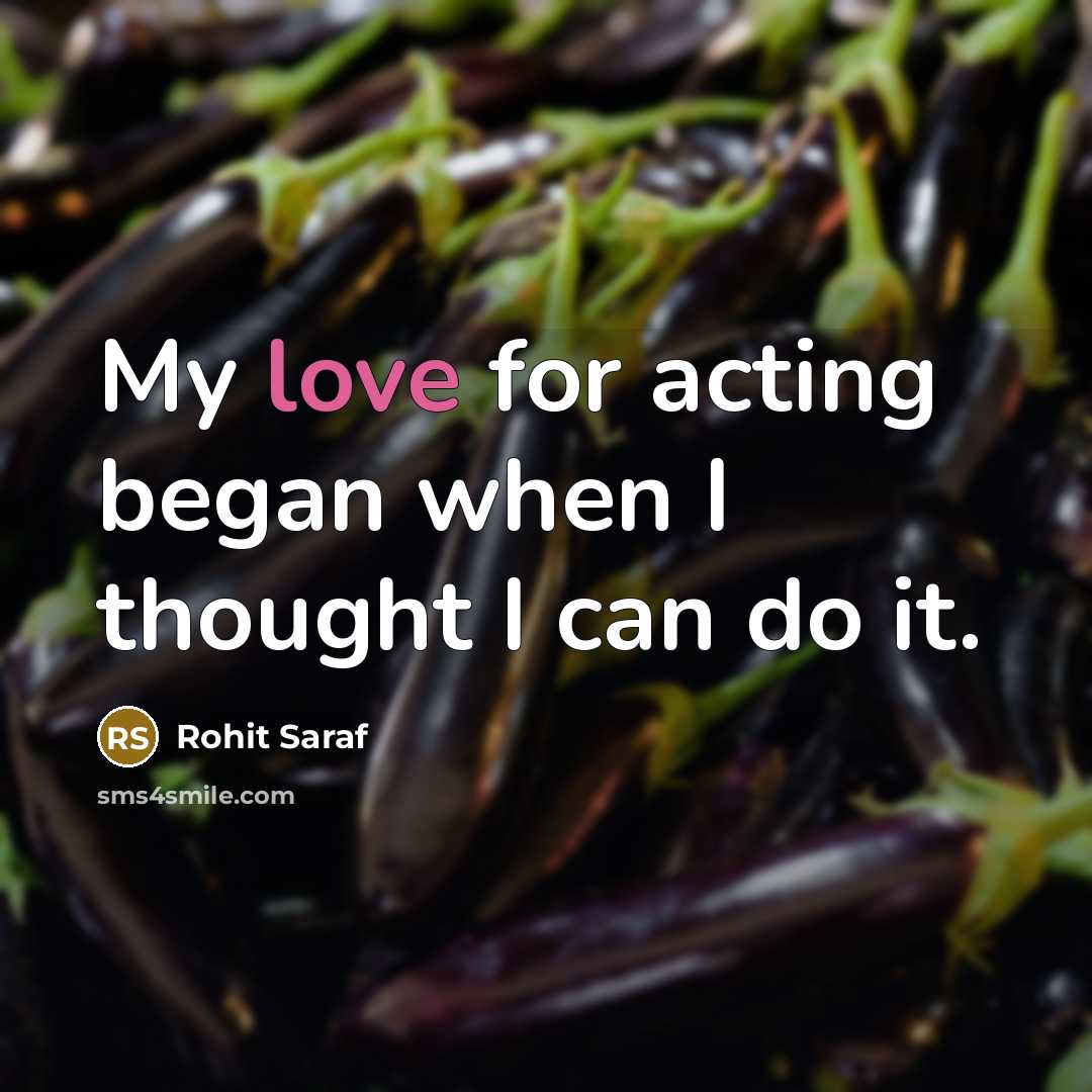 “My love for acting began when I thought I can…” quote by Rohit Saraf