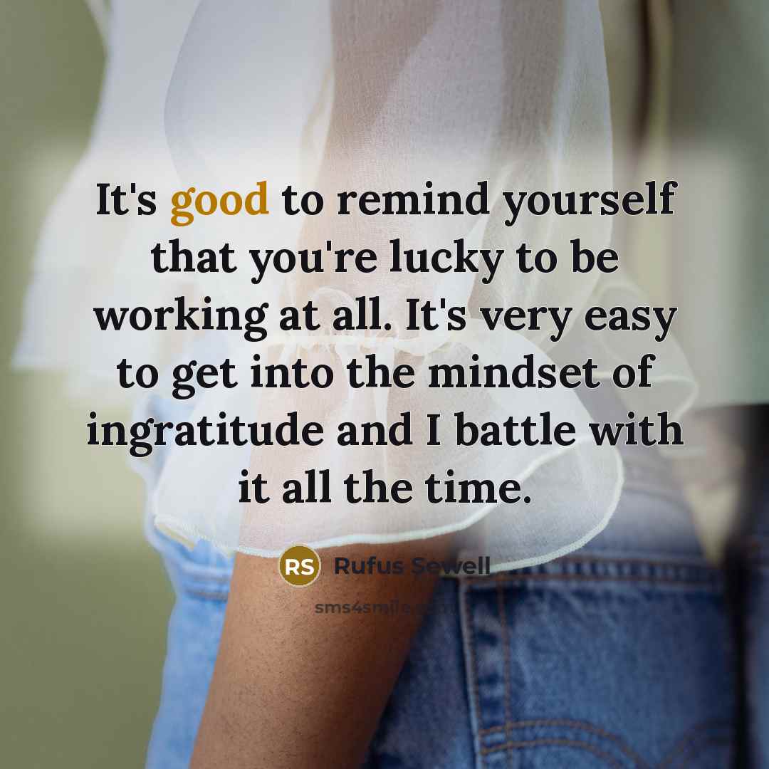 “It's good to remind yourself that you're lucky to be…” quote by Rufus Sewell