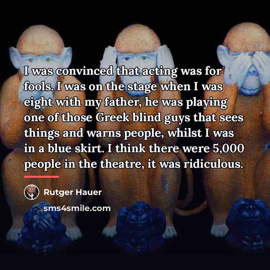 “I was convinced that acting was for fools. I was…” quote by Rutger Hauer