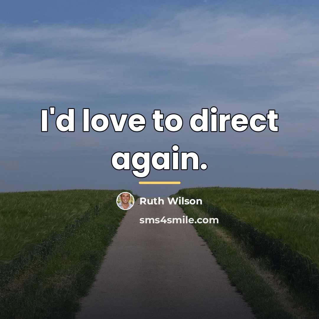 “I'd love to direct again.…” quote by Ruth Wilson