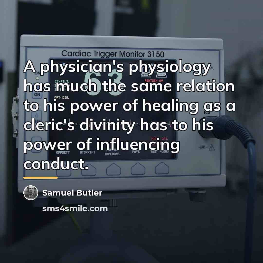 “A physician's physiology has much the same relation to his…” quote by Samuel Butler