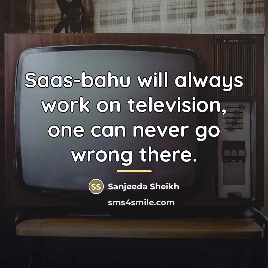 “Saas-bahu will always work on television, one can never go…” quote by Sanjeeda Sheikh