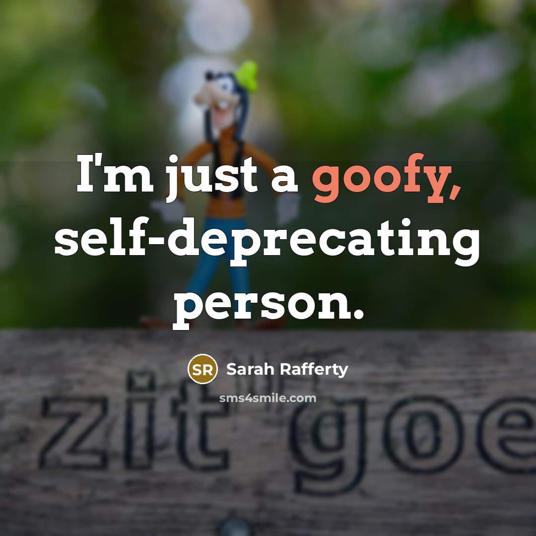 “I'm just a goofy, self-deprecating person.…” quote by Sarah Rafferty