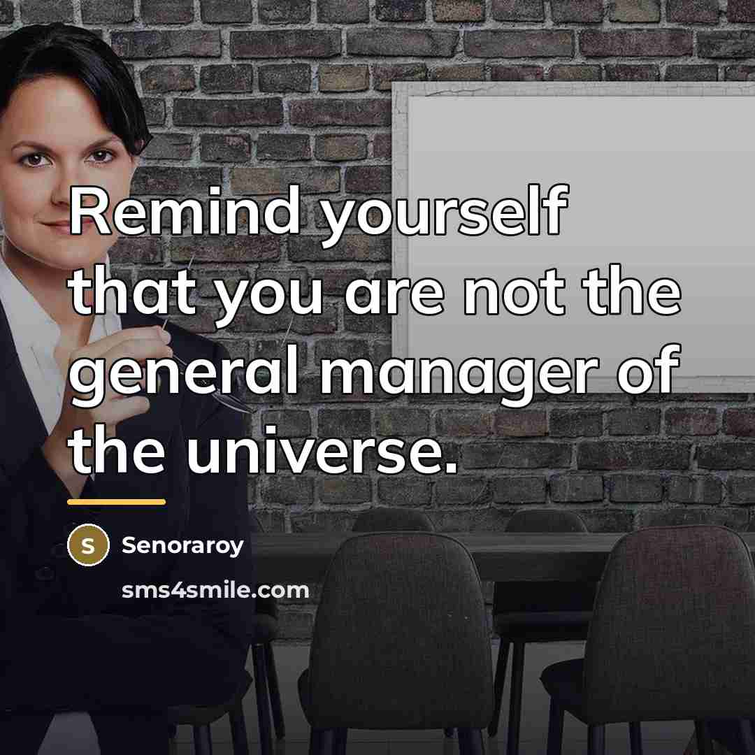 “Remind yourself that you are not the general manager of…” quote by Senoraroy