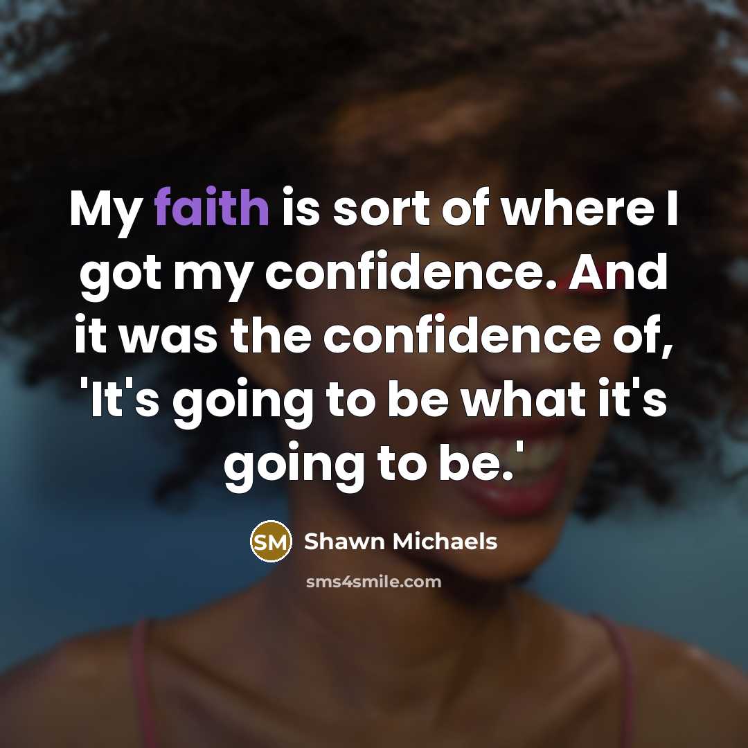 “My faith is sort of where I got my confidence.…” quote by Shawn Michaels