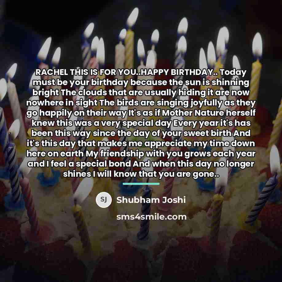 “RACHEL THIS IS FOR YOU..HAPPY BIRTHDAY.. Today must be your…” quote by Shubham Joshi