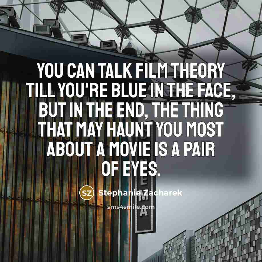 “You can talk film theory till you're blue in the…” quote by Stephanie Zacharek