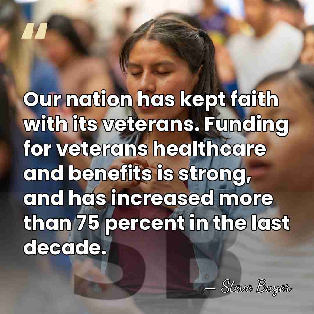 Our nation has kept faith with its veterans. Funding for veterans healthcare&hellip; - Steve Buyer