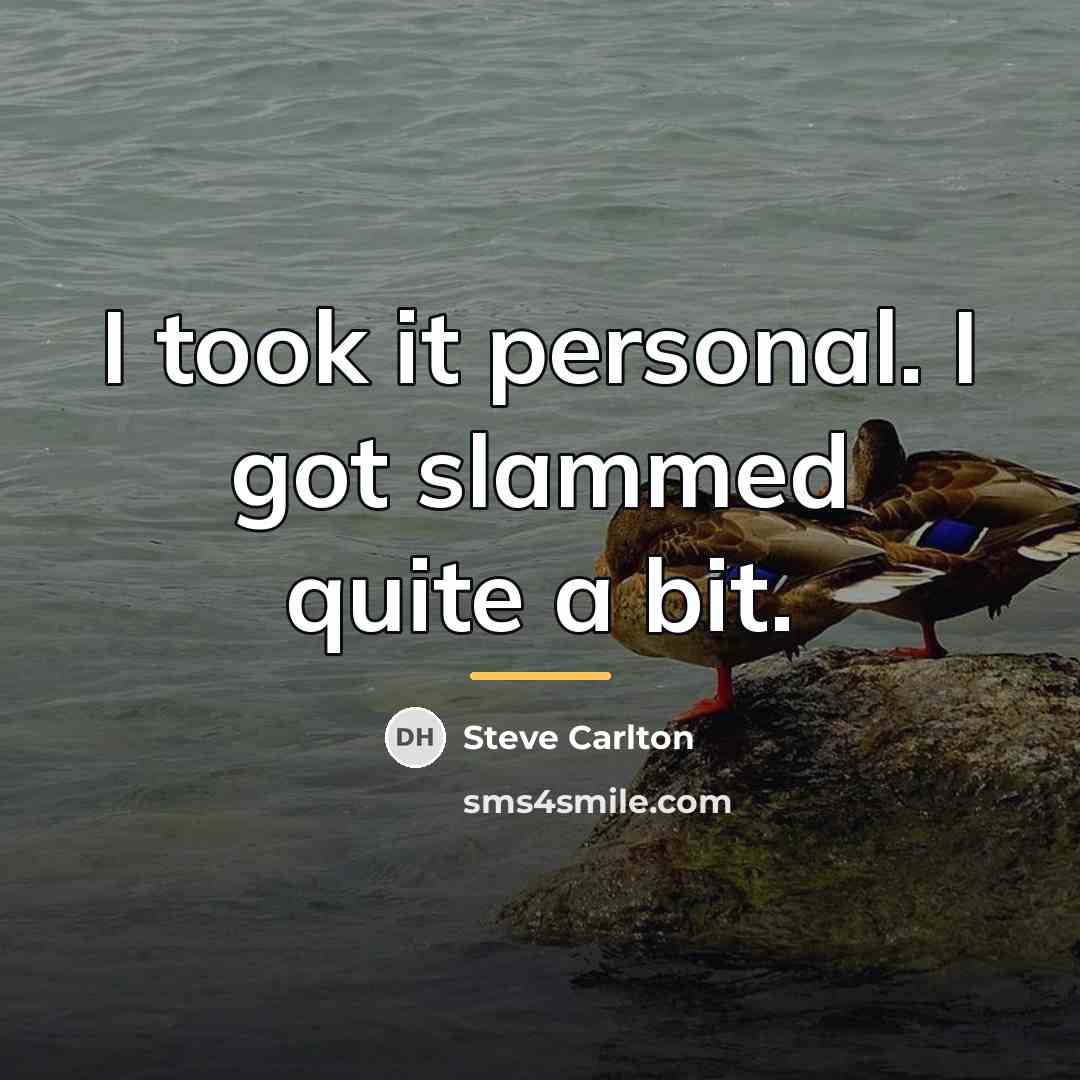 “I took it personal. I got slammed quite a bit.…” quote by Steve Carlton