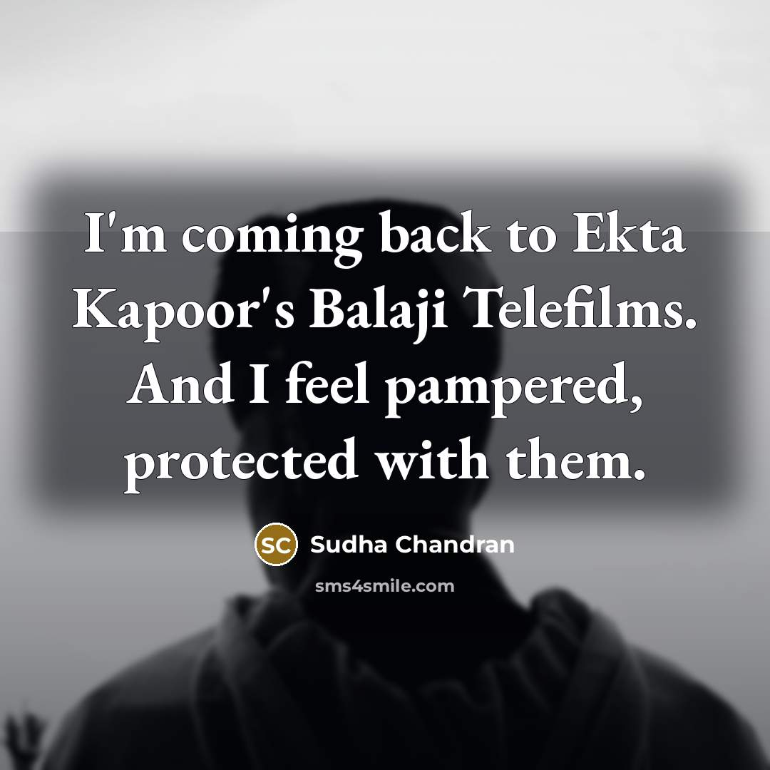 “I'm coming back to Ekta Kapoor's Balaji Telefilms. And I…” quote by Sudha Chandran