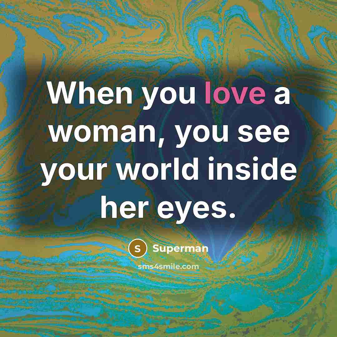 “When you love a woman, you see your world inside…” quote by Superman