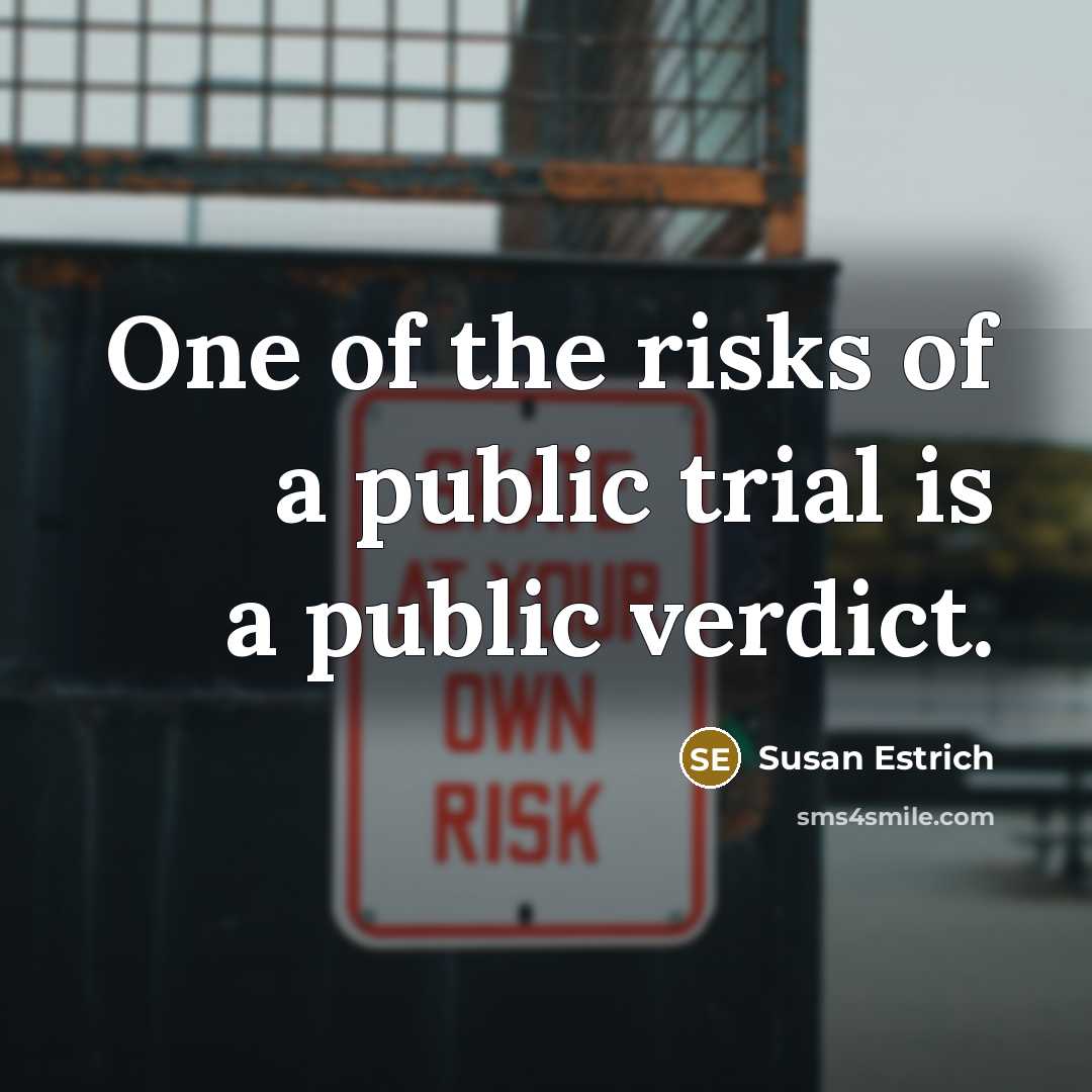 “One of the risks of a public trial is a…” quote by Susan Estrich