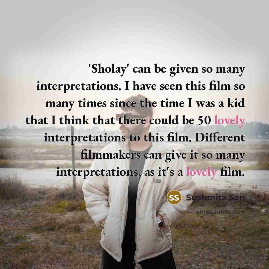 “'Sholay' can be given so many interpretations. I have seen…” quote by Sushmita Sen