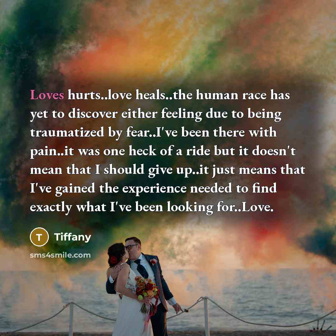 “Loves hurts..love heals..the human race has yet to discover either…” quote by Tiffany
