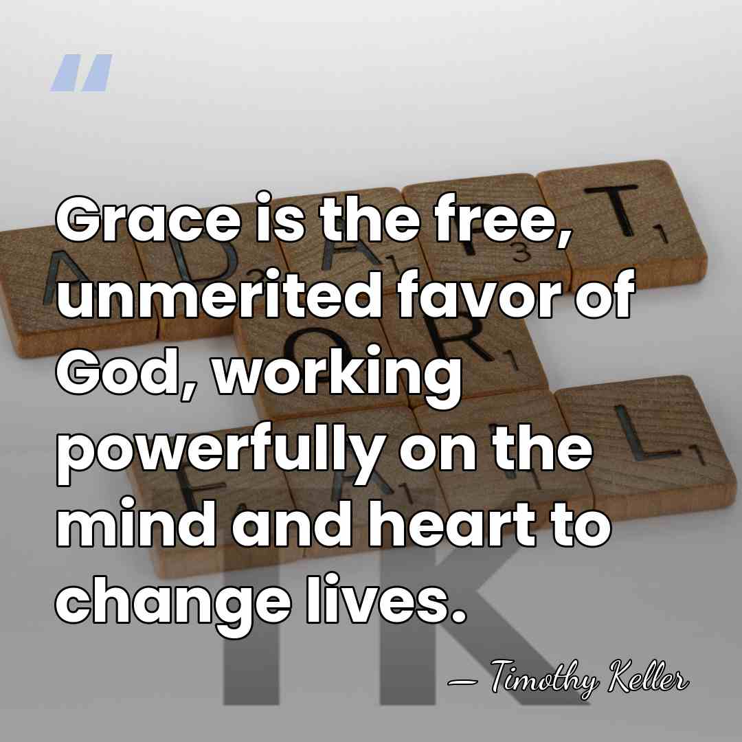 Grace is the free, unmerited favor of God, working powerfully on the&hellip; - Timothy Keller