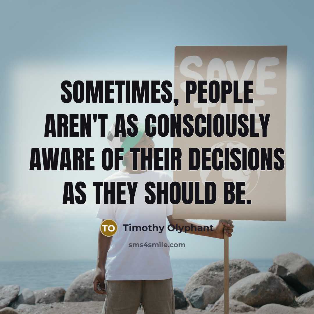 “Sometimes, people aren't as consciously aware of their decisions as…” quote by Timothy Olyphant